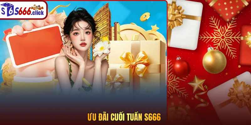 Ưu đãi cuối tuần S666