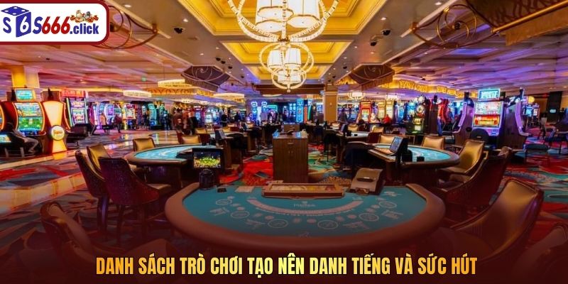 Danh sách trò chơi tạo nên danh tiếng và sức hút