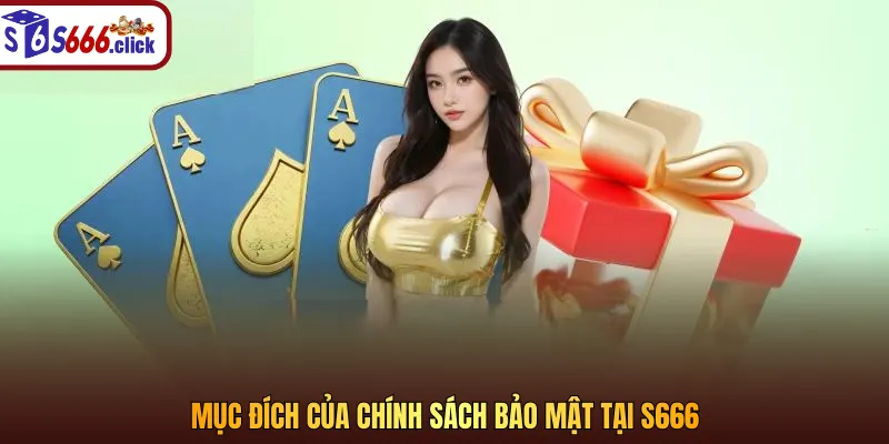 Mục đích của chính sách bảo mật tại S666